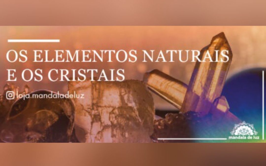 Os elementos naturais e os cristais
